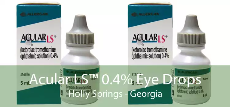 Acular LS™ 0.4% Eye Drops Holly Springs - Georgia