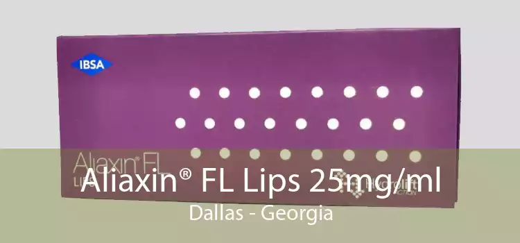 Aliaxin® FL Lips 25mg/ml Dallas - Georgia