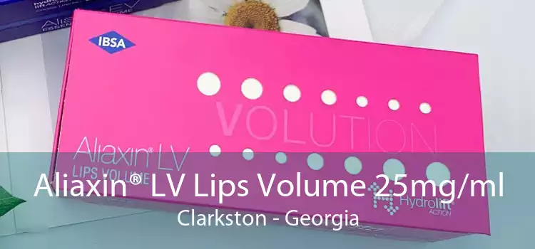 Aliaxin® LV Lips Volume 25mg/ml Clarkston - Georgia