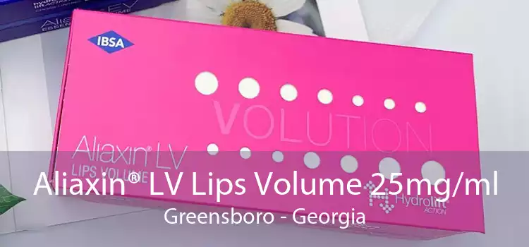 Aliaxin® LV Lips Volume 25mg/ml Greensboro - Georgia