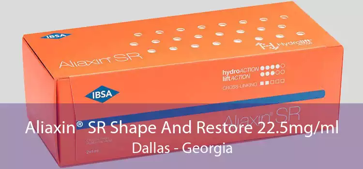 Aliaxin® SR Shape And Restore 22.5mg/ml Dallas - Georgia
