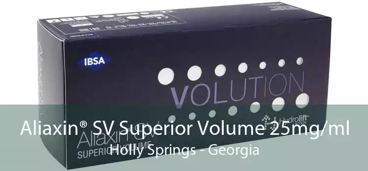 Aliaxin® SV Superior Volume 25mg/ml Holly Springs - Georgia