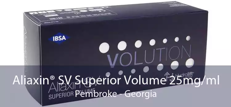 Aliaxin® SV Superior Volume 25mg/ml Pembroke - Georgia