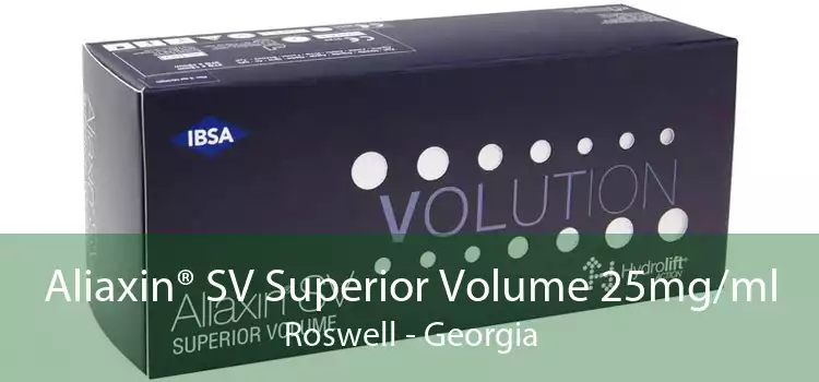 Aliaxin® SV Superior Volume 25mg/ml Roswell - Georgia