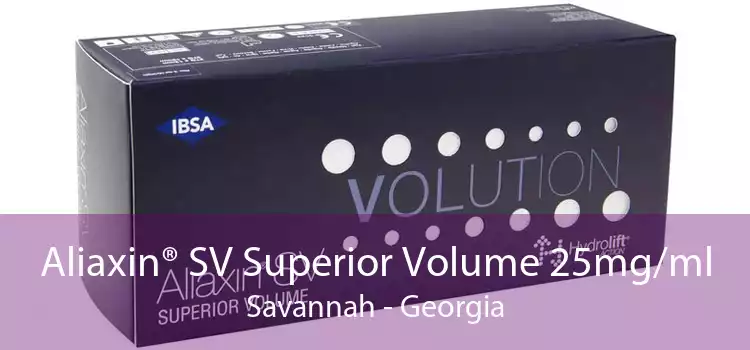 Aliaxin® SV Superior Volume 25mg/ml Savannah - Georgia