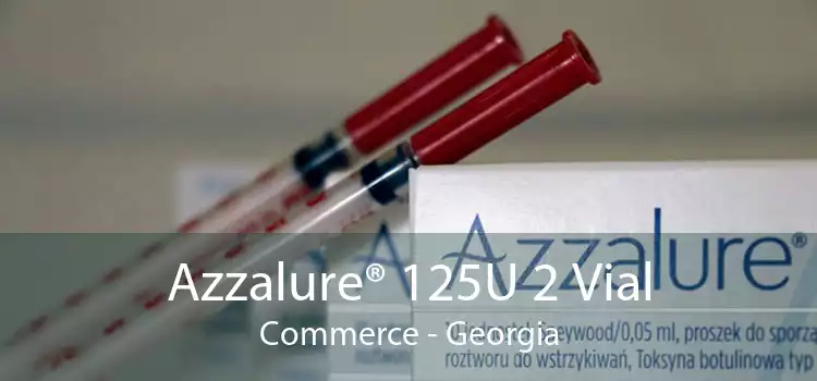 Azzalure® 125U 2 Vial Commerce - Georgia