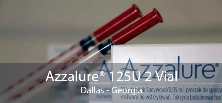 Azzalure® 125U 2 Vial Dallas - Georgia