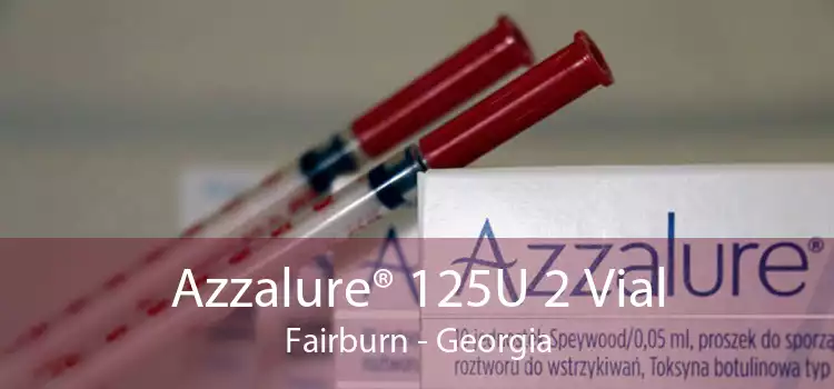 Azzalure® 125U 2 Vial Fairburn - Georgia