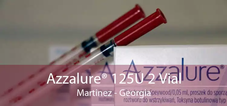 Azzalure® 125U 2 Vial Martinez - Georgia