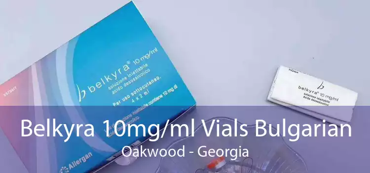 Belkyra 10mg/ml Vials Bulgarian Oakwood - Georgia