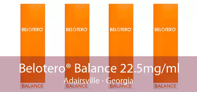 Belotero® Balance 22.5mg/ml Adairsville - Georgia