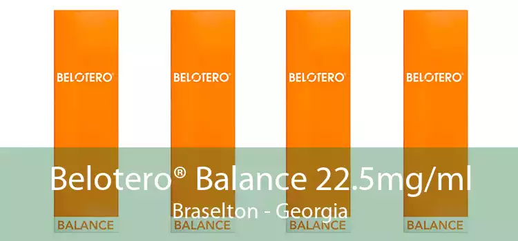 Belotero® Balance 22.5mg/ml Braselton - Georgia