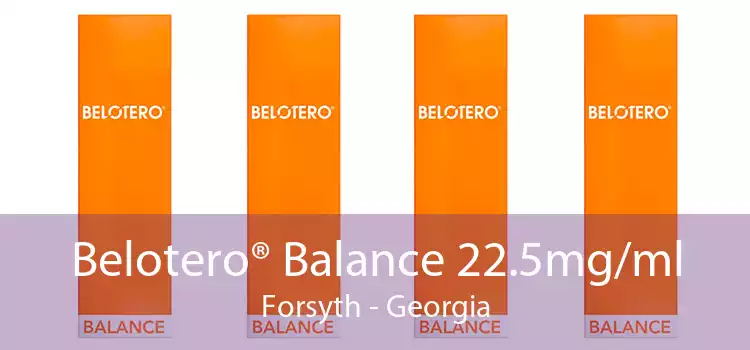 Belotero® Balance 22.5mg/ml Forsyth - Georgia