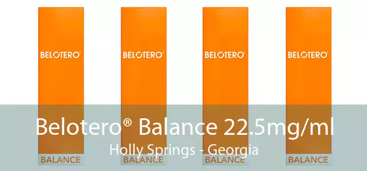 Belotero® Balance 22.5mg/ml Holly Springs - Georgia