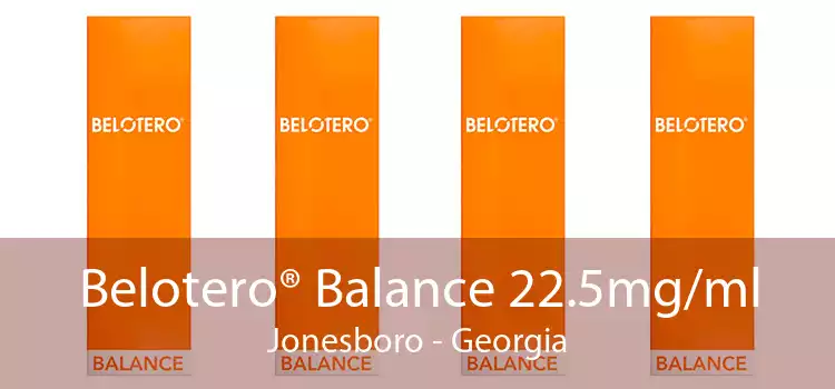 Belotero® Balance 22.5mg/ml Jonesboro - Georgia