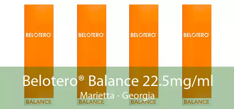 Belotero® Balance 22.5mg/ml Marietta - Georgia