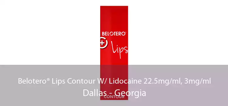 Belotero® Lips Contour W/ Lidocaine 22.5mg/ml, 3mg/ml Dallas - Georgia