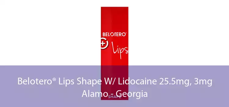 Belotero® Lips Shape W/ Lidocaine 25.5mg, 3mg Alamo - Georgia