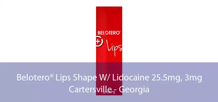 Belotero® Lips Shape W/ Lidocaine 25.5mg, 3mg Cartersville - Georgia