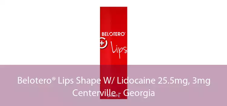 Belotero® Lips Shape W/ Lidocaine 25.5mg, 3mg Centerville - Georgia