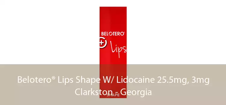Belotero® Lips Shape W/ Lidocaine 25.5mg, 3mg Clarkston - Georgia