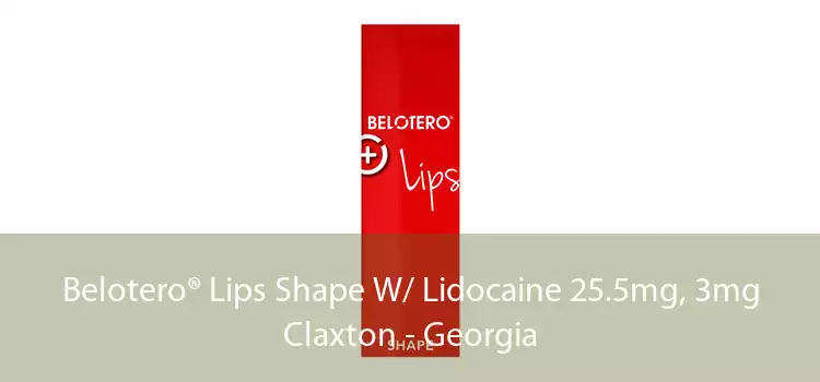 Belotero® Lips Shape W/ Lidocaine 25.5mg, 3mg Claxton - Georgia