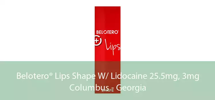 Belotero® Lips Shape W/ Lidocaine 25.5mg, 3mg Columbus - Georgia