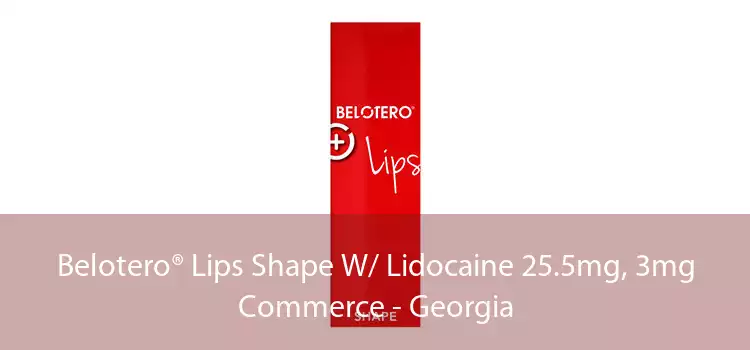 Belotero® Lips Shape W/ Lidocaine 25.5mg, 3mg Commerce - Georgia