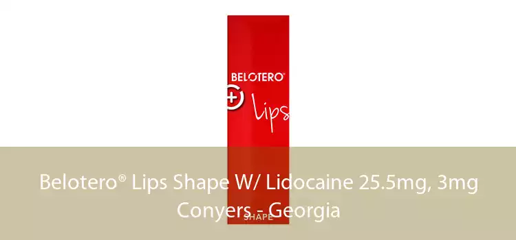 Belotero® Lips Shape W/ Lidocaine 25.5mg, 3mg Conyers - Georgia