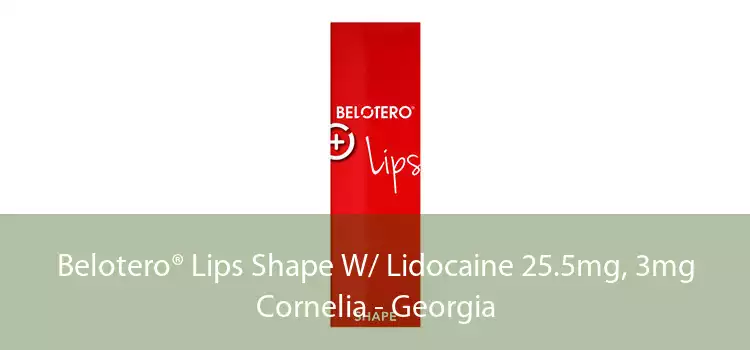 Belotero® Lips Shape W/ Lidocaine 25.5mg, 3mg Cornelia - Georgia