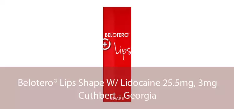 Belotero® Lips Shape W/ Lidocaine 25.5mg, 3mg Cuthbert - Georgia