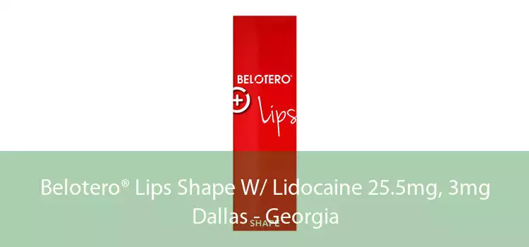Belotero® Lips Shape W/ Lidocaine 25.5mg, 3mg Dallas - Georgia