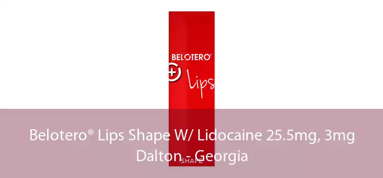 Belotero® Lips Shape W/ Lidocaine 25.5mg, 3mg Dalton - Georgia