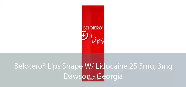 Belotero® Lips Shape W/ Lidocaine 25.5mg, 3mg Dawson - Georgia