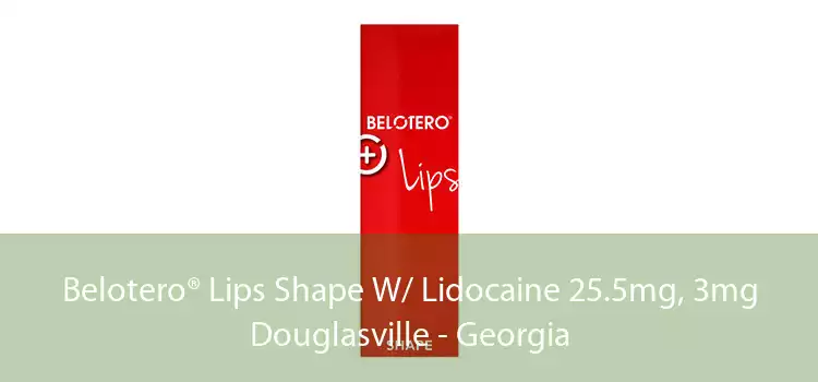 Belotero® Lips Shape W/ Lidocaine 25.5mg, 3mg Douglasville - Georgia