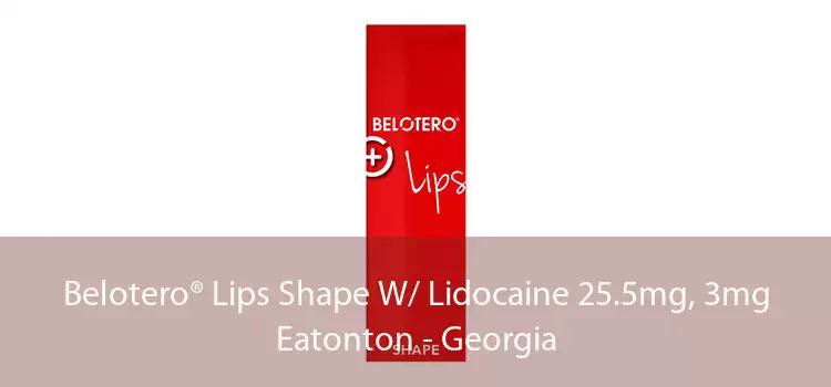 Belotero® Lips Shape W/ Lidocaine 25.5mg, 3mg Eatonton - Georgia