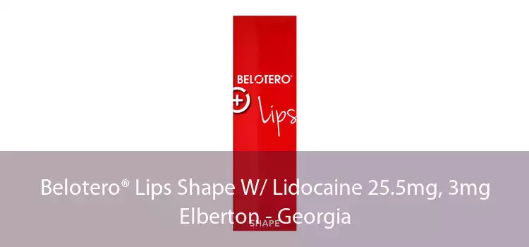 Belotero® Lips Shape W/ Lidocaine 25.5mg, 3mg Elberton - Georgia