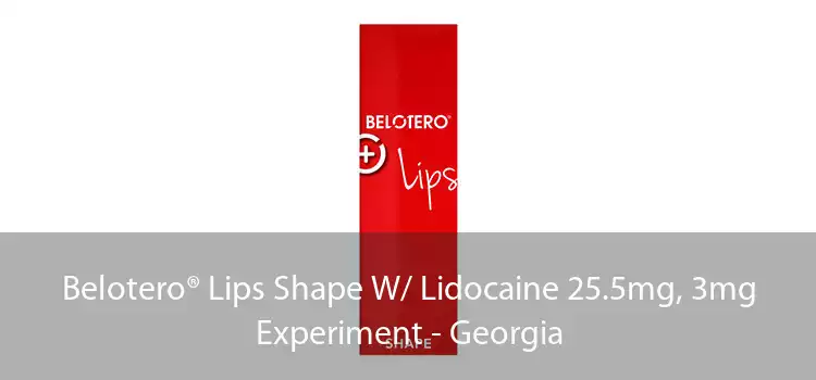 Belotero® Lips Shape W/ Lidocaine 25.5mg, 3mg Experiment - Georgia