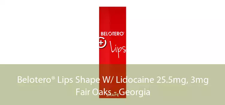 Belotero® Lips Shape W/ Lidocaine 25.5mg, 3mg Fair Oaks - Georgia