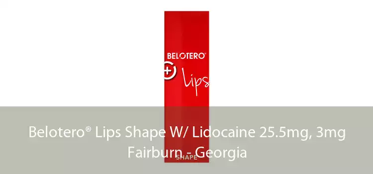 Belotero® Lips Shape W/ Lidocaine 25.5mg, 3mg Fairburn - Georgia