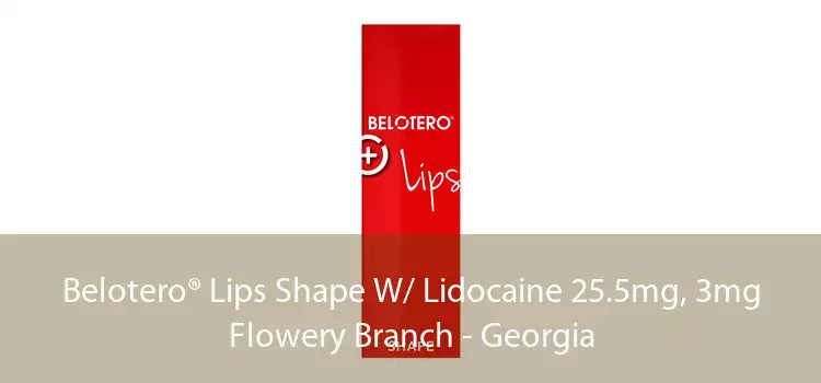 Belotero® Lips Shape W/ Lidocaine 25.5mg, 3mg Flowery Branch - Georgia