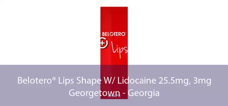 Belotero® Lips Shape W/ Lidocaine 25.5mg, 3mg Georgetown - Georgia