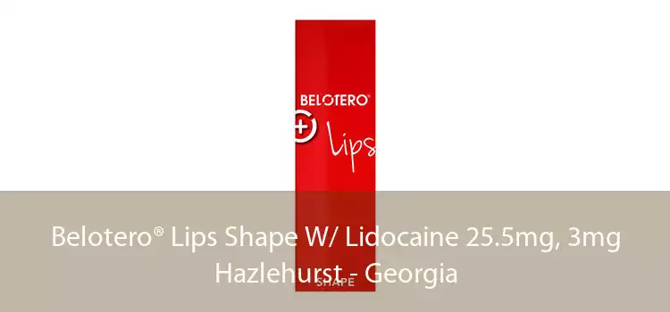 Belotero® Lips Shape W/ Lidocaine 25.5mg, 3mg Hazlehurst - Georgia