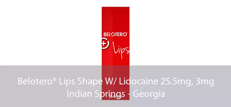 Belotero® Lips Shape W/ Lidocaine 25.5mg, 3mg Indian Springs - Georgia