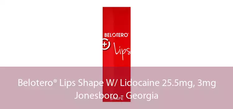 Belotero® Lips Shape W/ Lidocaine 25.5mg, 3mg Jonesboro - Georgia