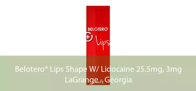 Belotero® Lips Shape W/ Lidocaine 25.5mg, 3mg LaGrange - Georgia