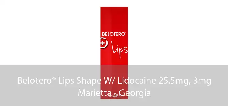 Belotero® Lips Shape W/ Lidocaine 25.5mg, 3mg Marietta - Georgia