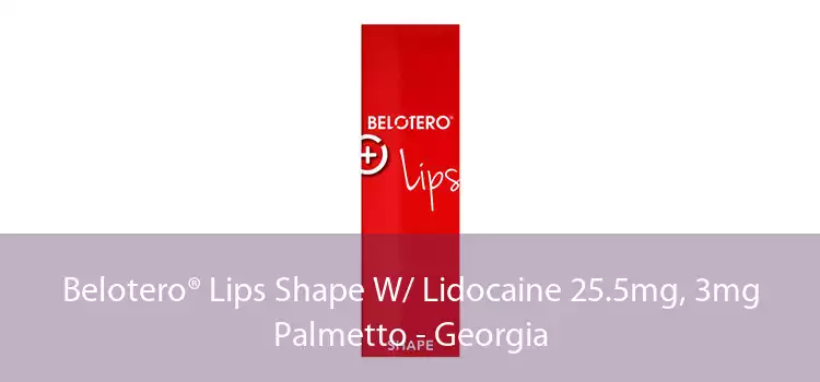 Belotero® Lips Shape W/ Lidocaine 25.5mg, 3mg Palmetto - Georgia