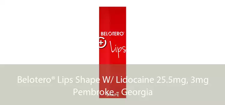 Belotero® Lips Shape W/ Lidocaine 25.5mg, 3mg Pembroke - Georgia