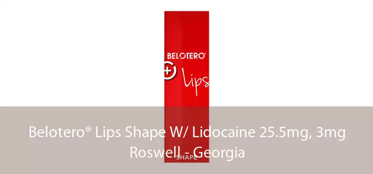 Belotero® Lips Shape W/ Lidocaine 25.5mg, 3mg Roswell - Georgia